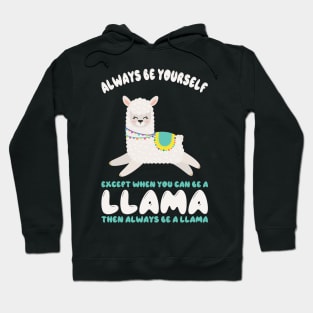 Always Be Yourself Except When You Can Be A Llama... Funny Llama Hoodie